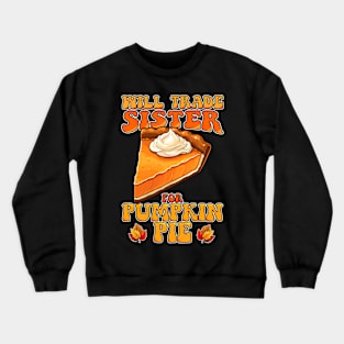 Will Trade Sister For Pumpkin Pie Funny Thanksgiving Crewneck Sweatshirt